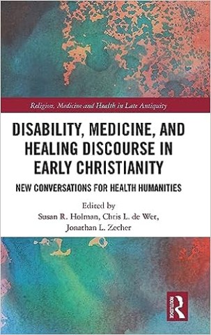 Disability, Medicine, and Healing Discourse in Early Christianity (Religion, Medicine and Health in in Late Antiquity)