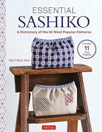 Essential Sashiko: 92 of the Most Popular Patterns (With 11 Projects and Actual Size Templates)