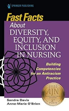 Fast Facts about Diversity, Equity, and Inclusion in Nursing: Building Competencies for an Antiracism Practice 