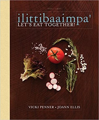 ilittibaaimpa': Let's Eat Together! A Chickasaw Cookbook 