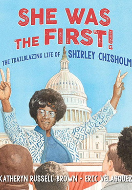 She was the first! : the trailblazing life of Shirley Chisholm