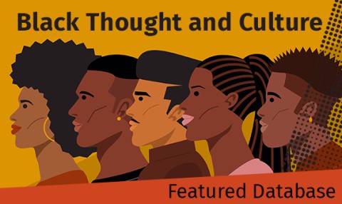 Featured Database -Black Thought and Culture - Access thousands of non-fiction writings from Black Americans