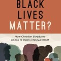 Do black lives matter? : how Christian scriptures speak to Black empowerment 