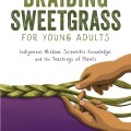Cover of "Braiding Sweetgrass for Young Adults" shows hands braiding green grass against a purple background. The title and authors are displayed above.