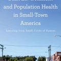 Built Environment And Population Health In Small-town America: Learning From Small Cities Of Kansas
