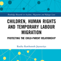 Children, Human Rights and Temporary Labour Migration Protecting the Child-Parent Relationship