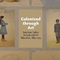 Colonized through Art : American Indian Schools and Art Education