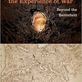 CONFLICT ARCHAEOLOGY, HISTORICAL MEMORY, AND THE EXPERIENCE OF WAR : BEYOND THE BATTLEFIELD; ED. BY