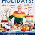 My Drunk Kitchen Holidays!: How to Savor and Celebrate the Year: A Cookbook