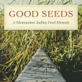 Cover of "Good Seeds" by Thomas Pecore Weso. The image features a canoe navigating through tall reeds, capturing a serene, earthy tone.