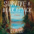 Painting of a serene shoreline surrounded by lush trees. Text reads "How to Survive a Bear Attack: A Memoir" by Claire Cameron. Quiet, contemplative mood.