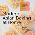 Modern Asian Baking at Home: Essential Sweet and Savory Recipes for Milk Bread, Mochi, Mooncakes, and More; Inspired by the Subtle Asian Baking Community
