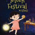 A joyful girl in a pink dress holds a mooncake and a glowing rabbit lantern. A table with offerings, incense, and candles is in the background. Text reads "Moon Festival Wishes" by Jillian Lin. The night sky is dotted with stars, creating a festive, whimsical atmosphere.