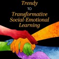 Cover for "Moving from Trendy to Transformative Social-Emotional Learning" featuring intertwined hands in vibrant colors, symbolizing unity.