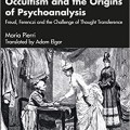 Occultism and the Origins of Psychoanalysis (The History of Psychoanalysis Series)