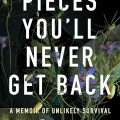Cover of "Pieces You'll Never Get Back" by Samina Ali. Features tangled vines with purple flowers against a dark backdrop, creating a somber mood.