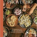 Provecho: 100 Vegan Mexican Recipes to Celebrate Culture and Community [A Cookbook]