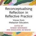 Reconceptualising Reflection in Reflective Practice: Voices from Malaysian Educators (Routledge Research in Education) 