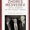 Roy and Zhores Medvedev: Loyal Dissent in the Soviet Union Barbara Martin