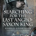 Alt text: "Book cover featuring a medieval knight in a metal helmet and chain mail. Background shows a battlefield with soldiers. Title: 'Searching for the Last Anglo-Saxon King.' Author: Paula Lofting. Tone: historical and intense."