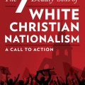 Seven Deadly Sins of White Christian Nationalism: A Call to Action