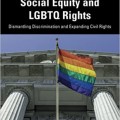 Social equity and LGBTQ rights: dismantling discrimination and expanding civil rights