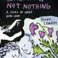 Cover of the graphic novel "Something, Not Nothing: A Story of Grief and Love" by Sarah Leavitt, featuring a stylized illustration of flowers and a skull.