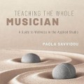 Teaching the whole musician: a guide to wellness in the applied studio