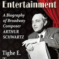 That's entertainment: a biography of Broadway composer Arthur Schwartz