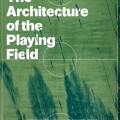 Aerial view of a soccer field with long shadows of players; overlaid white text reads "The Architecture of the Playing Field." Title and author's name in contrasting colors at bottom.