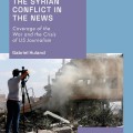 The Syrian Conflict in the News: Coverage of the War and the Crisis of US Journalism
