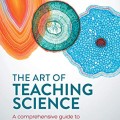 The Art of Teaching Science: A Comprehensive guide to the teaching of secondary school science