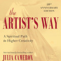 The cover of "The Artist's Way: A Spiritual Path to Higher Creativity" by Julia Cameron, 30th Anniversary Edition.