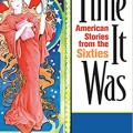 The Time it Was: American Stories from the Sixties