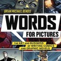 Words for Pictures: the Art and Business of Writing Comics and Graphic NovelsWords for Pictures: the Art and Business of Writing Comics and Graphic Novels