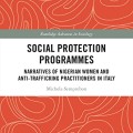 Social Protection Programmes: Narratives of Nigerian Women and Anti-Trafficking Practitioners in Italy (Routledge Advances in Sociology) 