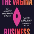 Cover of "The Vagina Business," a revolutionary book on sex and health, promising to change perceptions and knowledge.