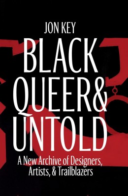 Book cover for "Black Queer &amp; Untold" by Jon Key, featuring abstract red and black artwork with bold white title and subtitle text about designers, artists, and trailblazers.