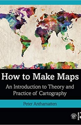 How to Make Maps: An Introduction to Theory and Practice of Cartography 