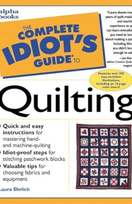The Complete Idiot's Guide to Quilting