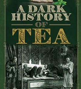 A Dark History of Tea A Dark History of Tea
