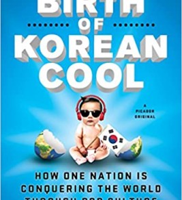 The Birth of Korean Cool: how one nation is conquering the world through pop culture