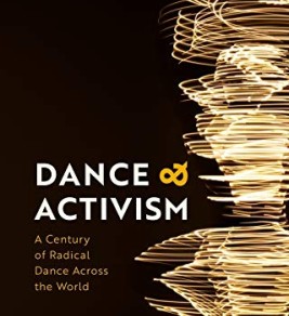 Image source: Amazon.com Dance and Activism: a century of radical dance across the world