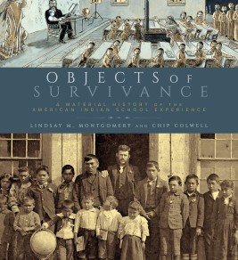 Image Source: Amazon.com Objects of Survivance: A Material History of the American Indian School Experience