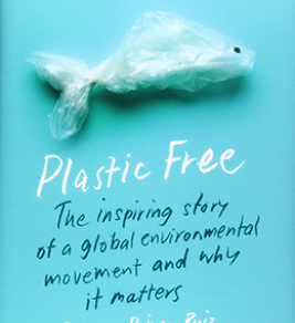 Image source: Amazon.com Plastic free : the inspiring story of a global environmental movement and why it matters